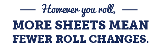 However you roll, more sheets mean fewer roll changes